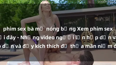 phim sex bà mẹ nóng bỏng Xem phim sex hentai vietsub tại đây - Những video người lớn hấp dẫn và đầy kích thích để thỏa mãn niềm đam mê của bạn