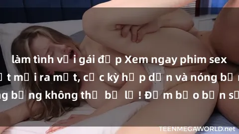 làm tình với gái đẹp Xem ngay phim sex Mỹ vietsub hot nhất mới ra mắt, cực kỳ hấp dẫn và nóng bỏng không thể bỏ lỡ! Đảm bảo bạn sẽ hài lòng khi xem.
