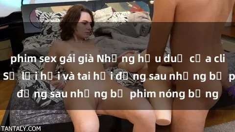 phim sex gái già Những hậu duệ của clip sex đình đám: Sự lợi hại và tai hại đằng sau những bộ phim nóng bỏng