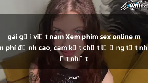 gái gọi việt nam Xem phim sex online miễn phí đỉnh cao, cam kết chất lượng tốt nhất