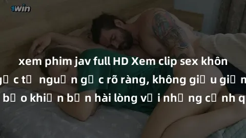 xem phim jav full HD Xem clip sex không che mới - Nguồn gốc từ nguồn gốc rõ ràng, không giấu giếm. Đảm bảo khiến bạn hài lòng với những cảnh quay táo bạo và đầy kích thích.