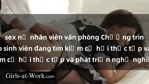sex nữ nhân viên văn phòng Chương trình hợp tác JAV cho sinh viên đang tìm kiếm cơ hội thực tập và phát triển nghề nghiệp