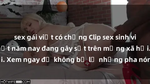 sex gái việt có chồng Clip sex sinh viên mới nhất hot nhất năm nay đang gây sốt trên mạng xã hội. Xem ngay để không bỏ lỡ những pha nóng không thể bỏ qua!