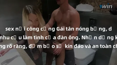 sex nơi công cộng Gái tân nóng bỏng, dâm đãng thỏa mãn nhu cầu làm tình của đàn ông. Nhận dạng không rõ ràng, đảm bảo sự kín đáo và an toàn cho trải nghiệm tuyệt vời.