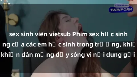 sex sinh viên vietsub Phim sex học sinh: Hành động nóng bỏng của các em học sinh trong trường, khiến dân mạng dậy sóng vì nội dung gợi cảm và kích thích.