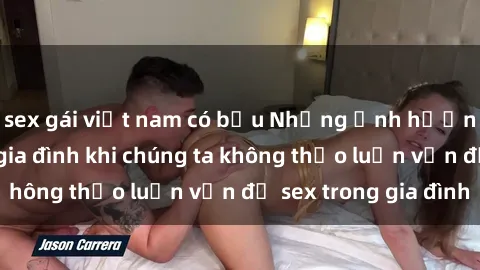 sex gái việt nam có bầu Những ảnh hưởng đến tình cảm gia đình khi chúng ta không thảo luận vấn đề sex trong gia đình