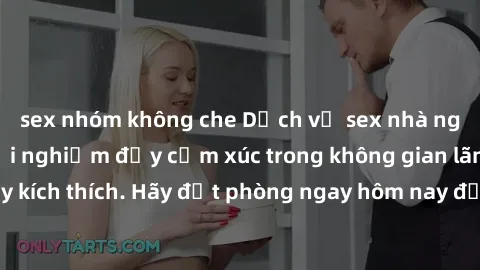 sex nhóm không che Dịch vụ sex nhà nghỉ đẳng cấp: Trải nghiệm đầy cảm xúc trong không gian lãng mạn, đầy kích thích. Hãy đặt phòng ngay hôm nay để thỏa mãn khát khao của bạn!