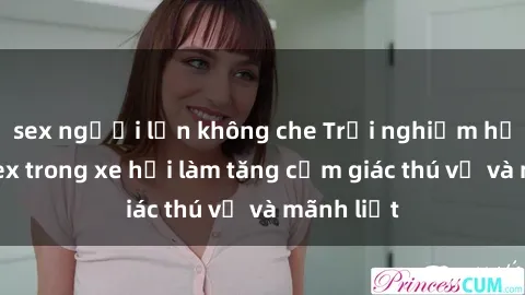 sex người lớn không che Trải nghiệm hứa hẹn: Sex trong xe hơi làm tăng cảm giác thú vị và mãnh liệt