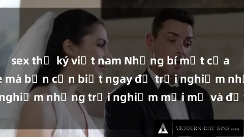 sex thư ký việt nam Những bí mật của sex nhóm không che mà bạn cần biết ngay để trải nghiệm những trải nghiệm mới mẻ và đầy kích thích.