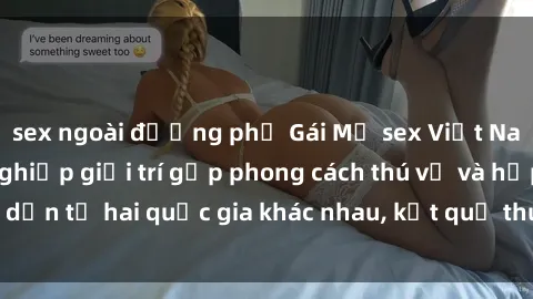 sex ngoài đường phố Gái Mỹ sex Việt Nam: Khi nền công nghiệp giải trí gặp phong cách thú vị và hấp dẫn từ hai quốc gia khác nhau, kết quả thú vị không thể bỏ qua.