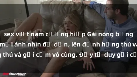 sex việt nam cưỡng hiếp Gái nóng bỏng khỏa thân khiến mọi ánh nhìn đổ dồn, lên đỉnh hứng thú và gợi cảm vô cùng. Đầy tư duy gợi cảm và quyến rũ.