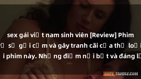 sex gái việt nam sinh viên [Review] Phim sex loli: Đánh giá về sự gợi cảm và gây tranh cãi của thể loại phim này. Những điểm nổi bật và đáng lưu ý khi xem phim loli.