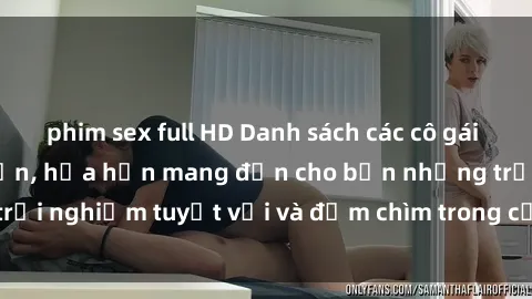 phim sex full HD Danh sách các cô gái gọi Việt Nam hấp dẫn, hứa hẹn mang đến cho bạn những trải nghiệm tuyệt vời và đắm chìm trong cảm xúc tuyệt vời.