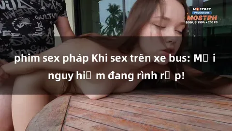 phim sex pháp Khi sex trên xe bus: Mối nguy hiểm đang rình rập!