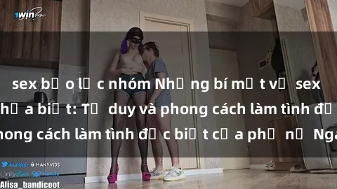 sex bạo lực nhóm Những bí mật về sex gái Nga mà bạn chưa biết: Tư duy và phong cách làm tình đặc biệt của phụ nữ Nga
