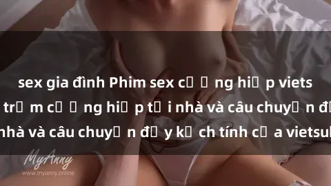 sex gia đình Phim sex cưỡng hiếp vietsub: Nữ sinh bị tên trộm cưỡng hiếp tại nhà và câu chuyện đầy kịch tính của vietsub
