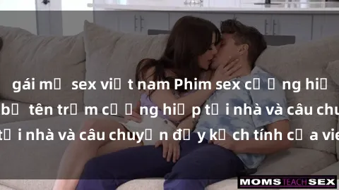 gái mỹ sex việt nam Phim sex cưỡng hiếp vietsub: Nữ sinh bị tên trộm cưỡng hiếp tại nhà và câu chuyện đầy kịch tính của vietsub