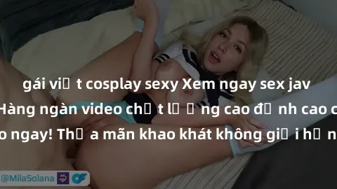 gái việt cosplay sexy Xem ngay sex jav full HD miễn phí - Hàng ngàn video chất lượng cao đỉnh cao chỉ cần click vào ngay! Thỏa mãn khao khát không giới hạn, đón chờ những trải nghiệm mới lạ!