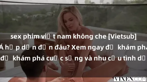 sex phim việt nam không che [Vietsub] Gái mại dâm châu Á hấp dẫn đến đâu? Xem ngay để khám phá cuộc sống và nhu cầu tình dục của họ!