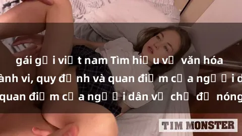 gái gọi việt nam Tìm hiểu về văn hóa sex ở Việt Nam: Hành vi, quy định và quan điểm của người dân về chủ đề nóng