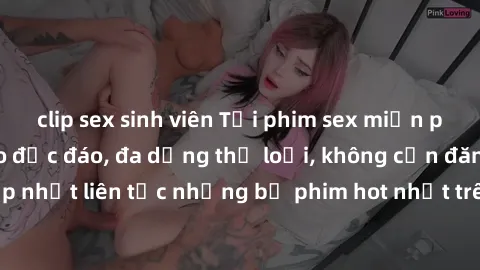 clip sex sinh viên Tải phim sex miễn phí chất lượng cao độc đáo, đa dạng thể loại, không cần đăng ký tài khoản. Cập nhật liên tục những bộ phim hot nhất trên thị trường. Sự lựa chọn hàng đầu cho người