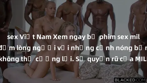 sex Việt Nam Xem ngay bộ phim sex milf hot nhất, làm say đắm lòng người với những cảnh nóng bỏng không thể cưỡng lại. Sự quyến rũ của MILF sẽ khiến bạn mãnh liệt!