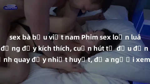 sex bà bầu việt nam Phim sex loạn luân Nhật Bản: Hành động đầy kích thích, cuốn hút từ đầu đến cuối. Những cảnh quay đầy nhiệt huyết, đưa người xem vào thế giới độc đáo của tình thân. Đừng bỏ lỡ!