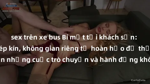 sex trên xe bus Bí mật tại khách sạn: Phòng quay lén khép kín, không gian riêng tư hoàn hảo để thực hiện những cuộc trò chuyện và hành động không bị người khác phát hiện.