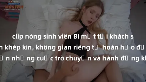 clip nóng sinh viên Bí mật tại khách sạn: Phòng quay lén khép kín, không gian riêng tư hoàn hảo để thực hiện những cuộc trò chuyện và hành động không bị người khác phát hiện.