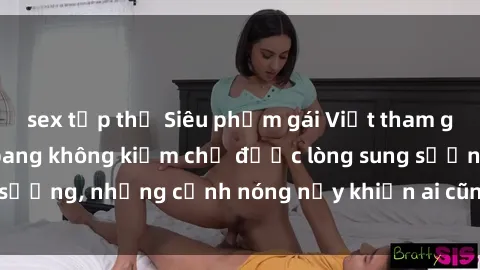 sex tập thể Siêu phẩm gái Việt tham gia trong buổi gangbang không kiềm chế được lòng sung sướng, những cảnh nóng nảy khiến ai cũng phải mãn nhãn