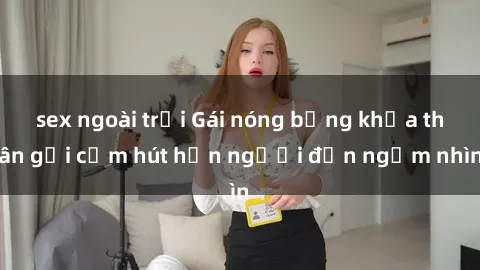 sex ngoài trời Gái nóng bỏng khỏa thân gợi cảm hút hồn người đến ngắm nhìn