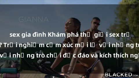 sex gia đình Khám phá thế giới sex trực tuyến: Hơn tuổi? Trải nghiệm cảm xúc mới lạ với những trò chơi độc đáo và kích thích người lớn