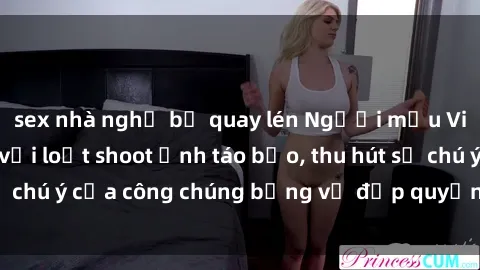 sex nhà nghỉ bị quay lén Người mẫu Việt Nam gây sốt với loạt shoot ảnh táo bạo, thu hút sự chú ý của công chúng bằng vẻ đẹp quyến rũ và gợi cảm.