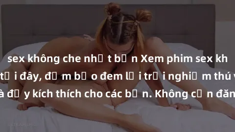 sex không che nhật bản Xem phim sex không che miễn phí tại đây, đảm bảo đem lại trải nghiệm thú vị và đầy kích thích cho các bạn. Không cần đăng ký, hoàn toàn miễn phí.