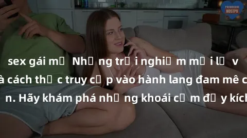 sex gái mỹ Những trải nghiệm mới lạ với sex tập thể và cách thức truy cập vào hành lang đam mê của bạn. Hãy khám phá những khoái cảm đầy kích thích với tập thể hấp dẫn!
